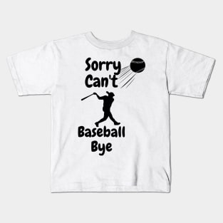 Sorry, can't, baseball, bye Kids T-Shirt